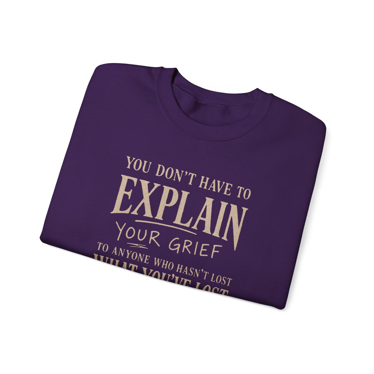 You Don’t Have to Explain Your Grief Sweatshirt