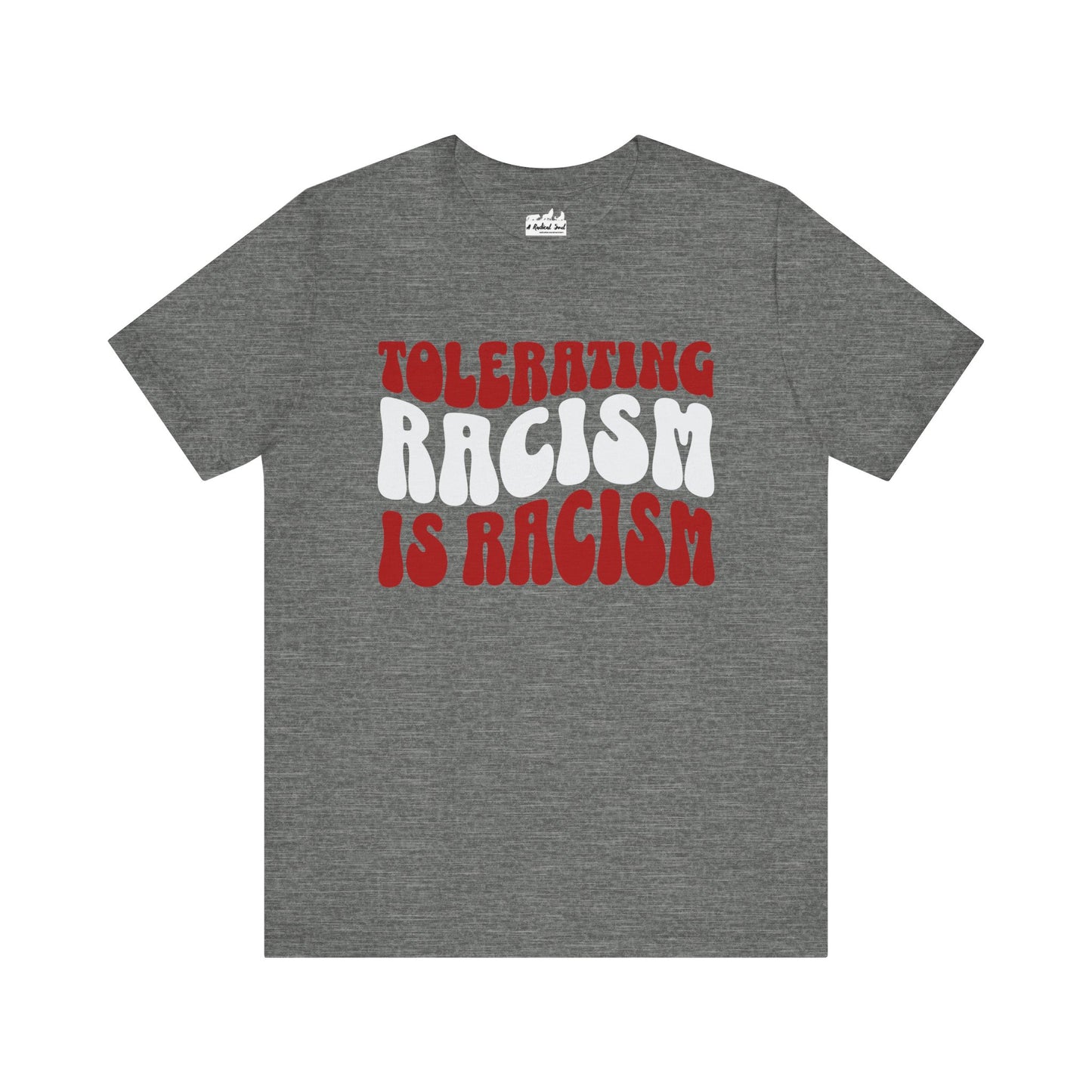 Tolerating Racism is Racism Bella Canvas T-Shirt