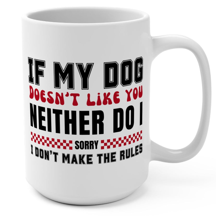 If My Dog Doesn't Like You Dog Lover's 15 oz Coffee Mug