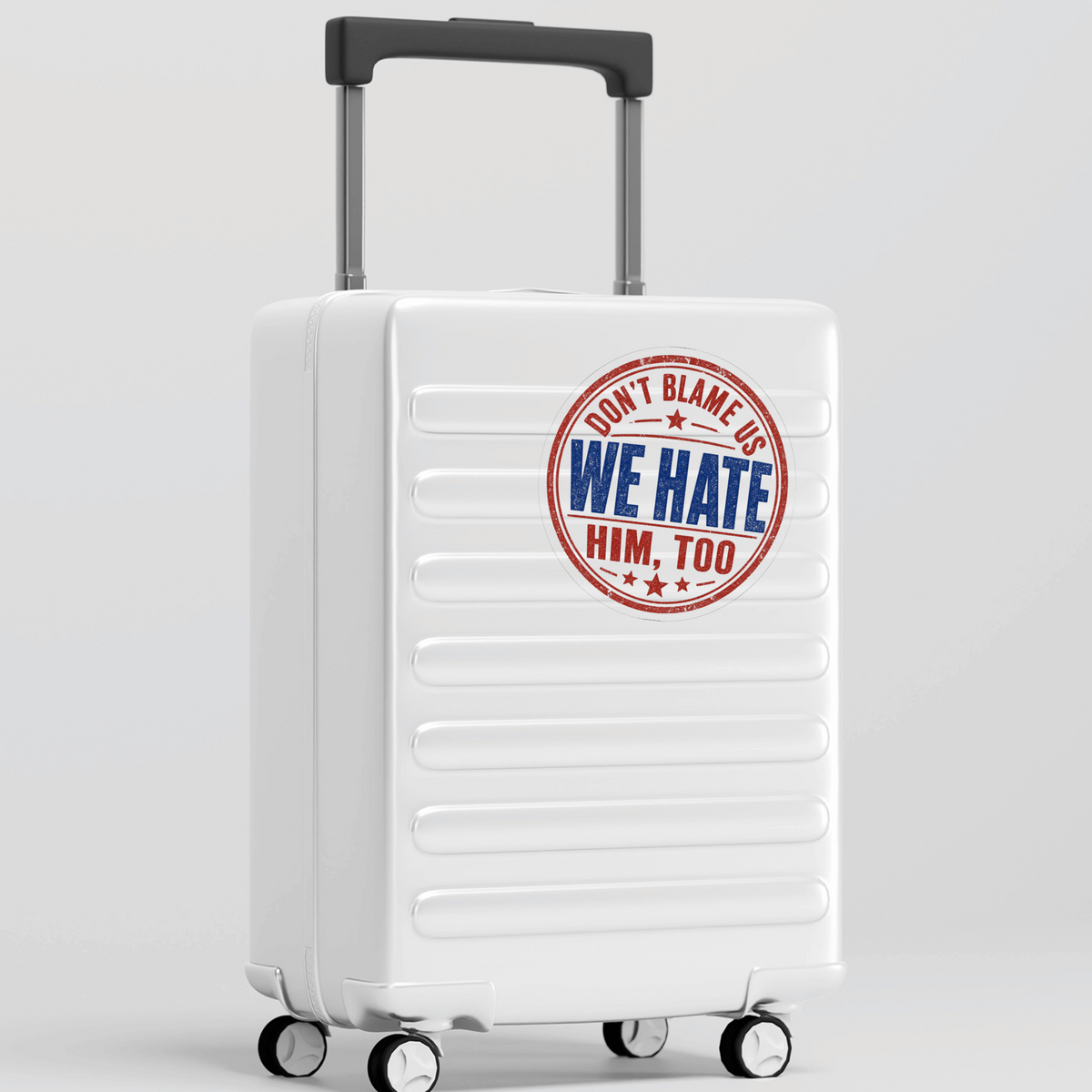 "Don't Blame Us, We Hate Him Too" — Funny Anti-Trump Travel Sticker