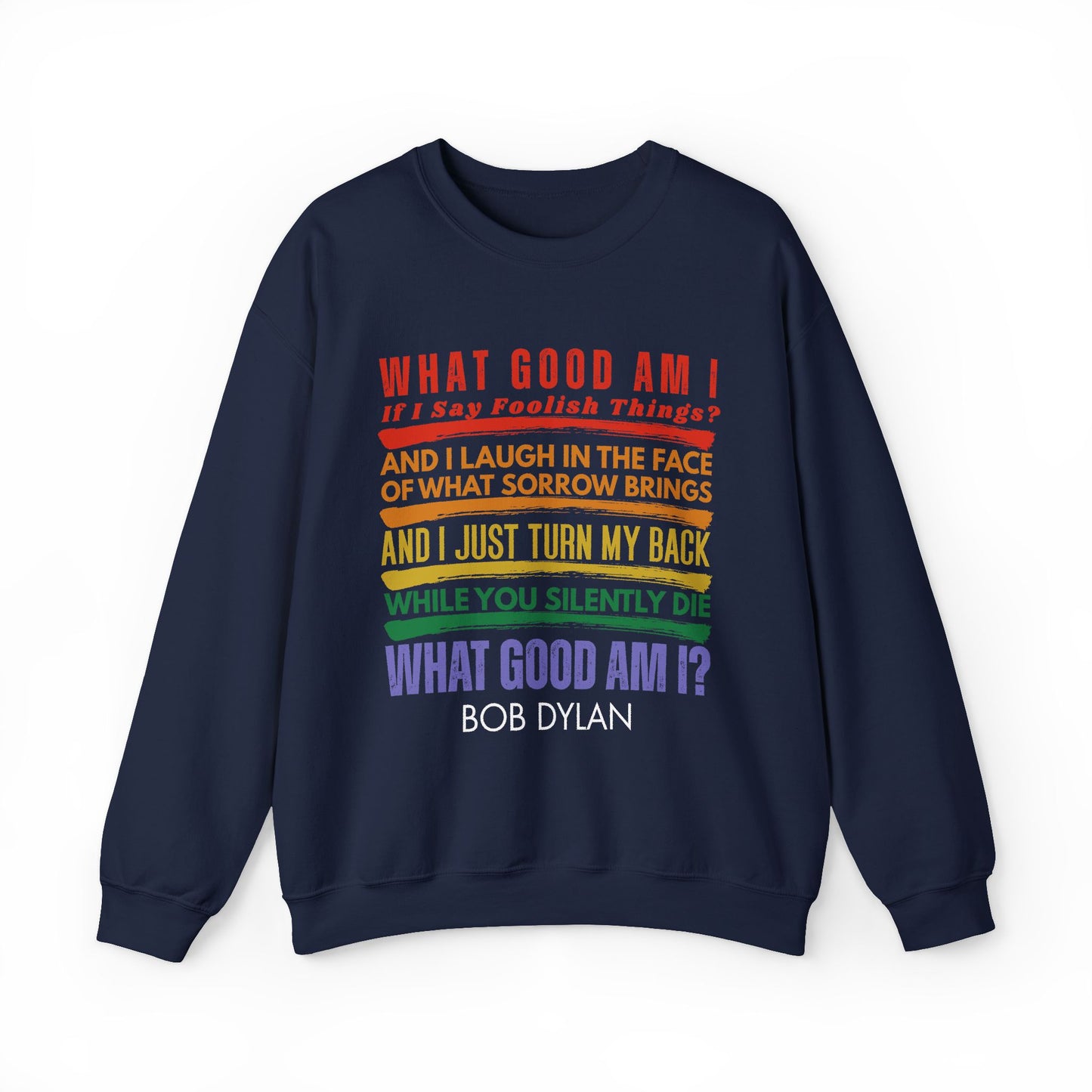 Social Protest Bob Dylan Lyric Crewneck Sweatshirt – "What Good Am I?" Rainbow Text