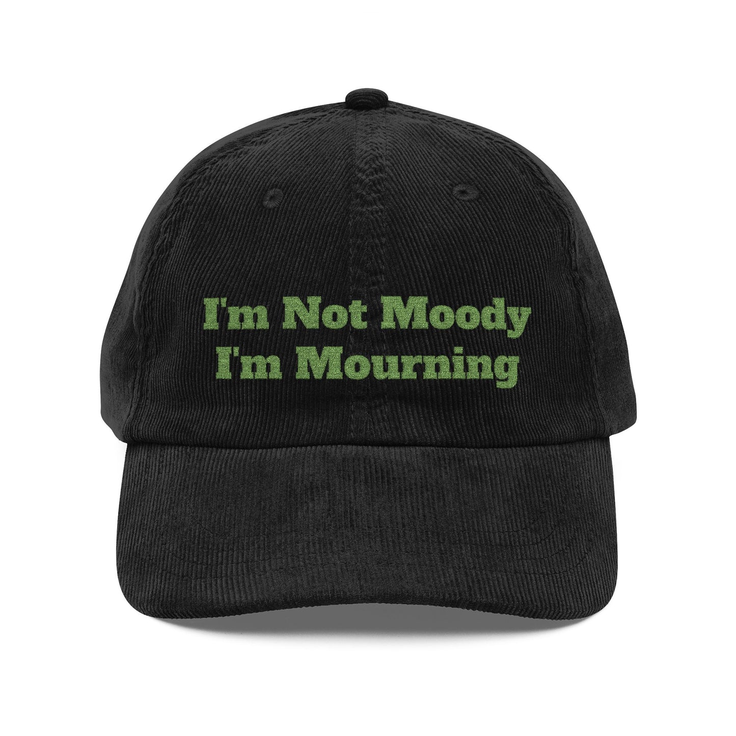 I’m Not Moody I’m Mourning Customizable Embroidered Corduroy Grief Cap