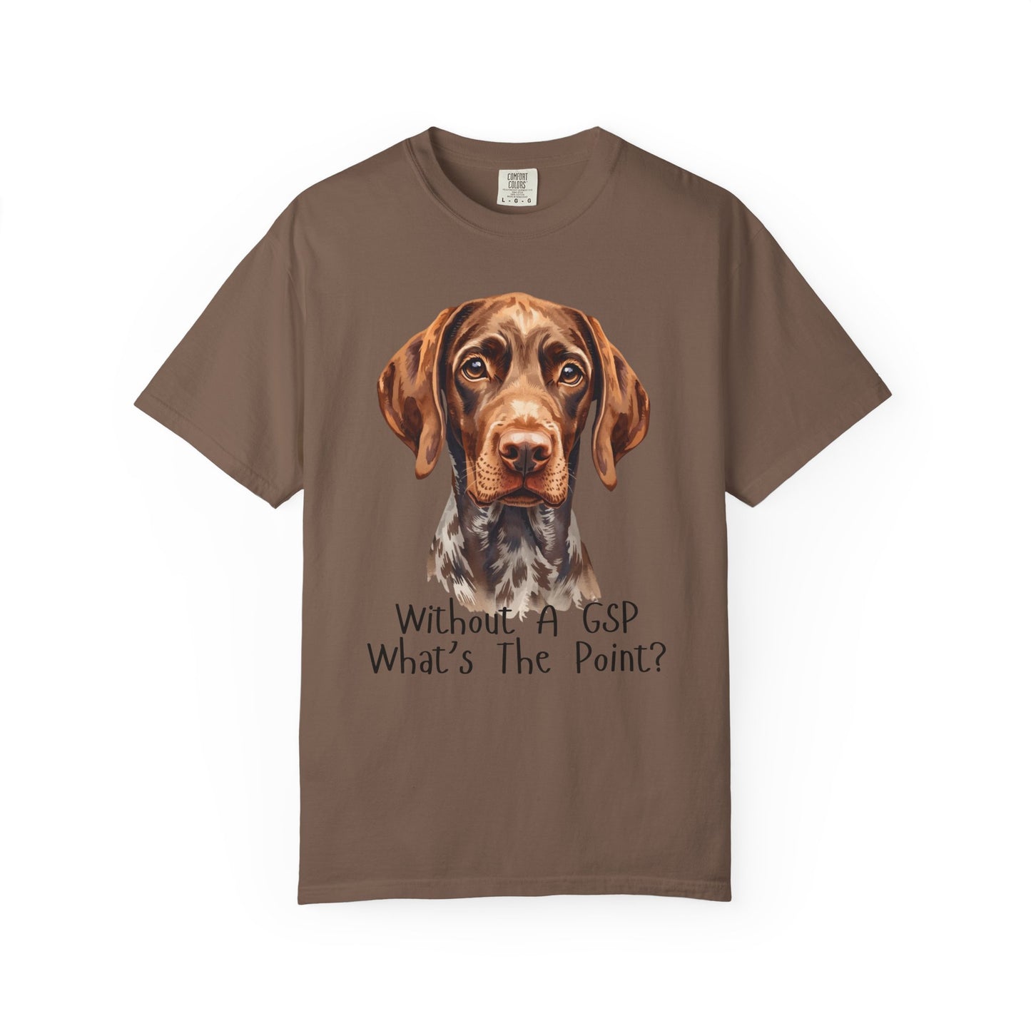 German Shorthaired Pointer Dog Lover T-Shirt Gift — "Without A GSP What's The Point?"