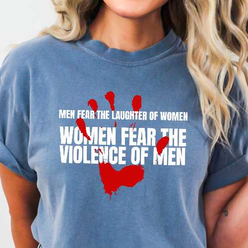 Men Fear the Laughter of Women, Women Fear the Violence of Men Comfort Colors T-Shirt