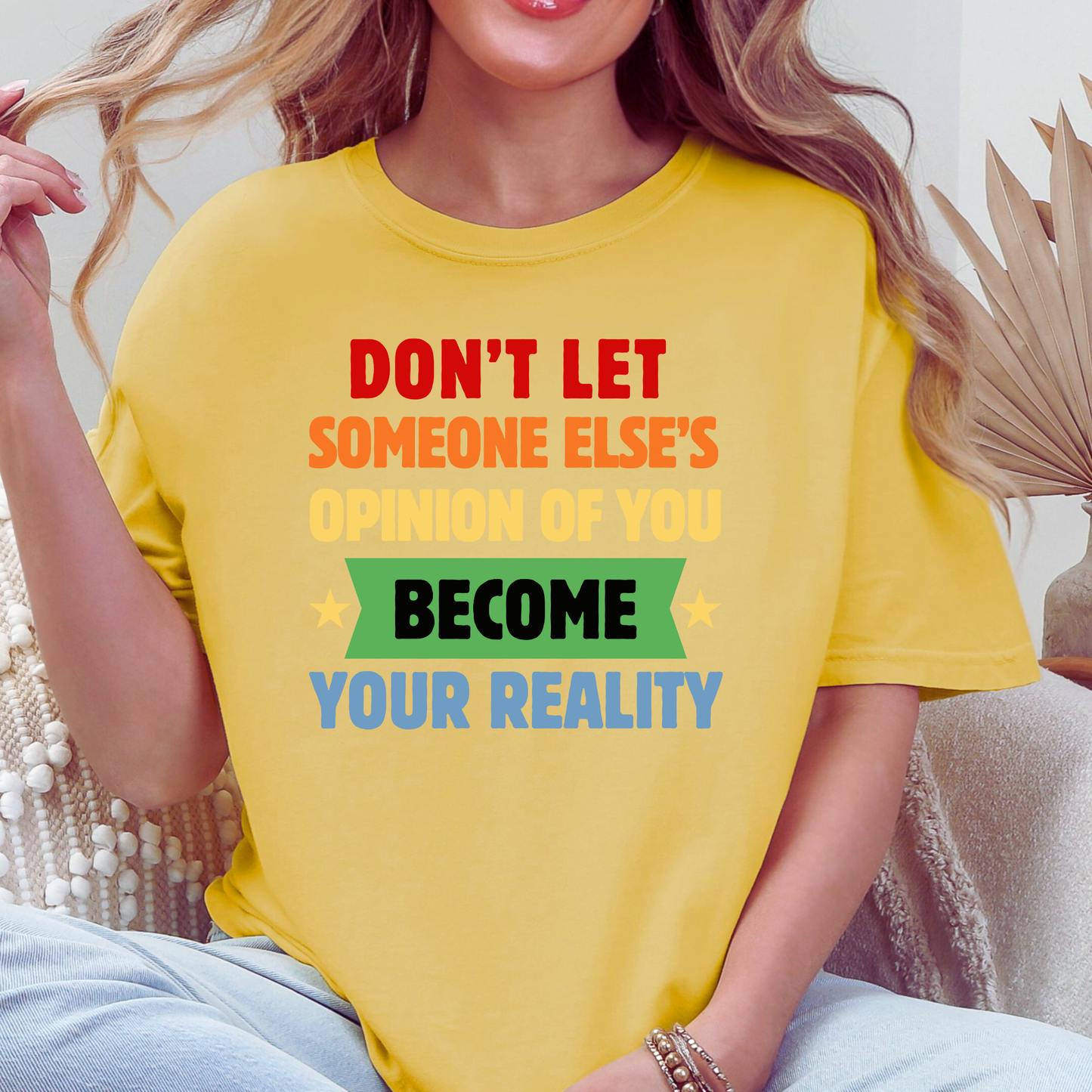 Don't Let Someone Else's Opinion of You Become Your Reality Inspirational Quote Comfort Colors T-Shirt