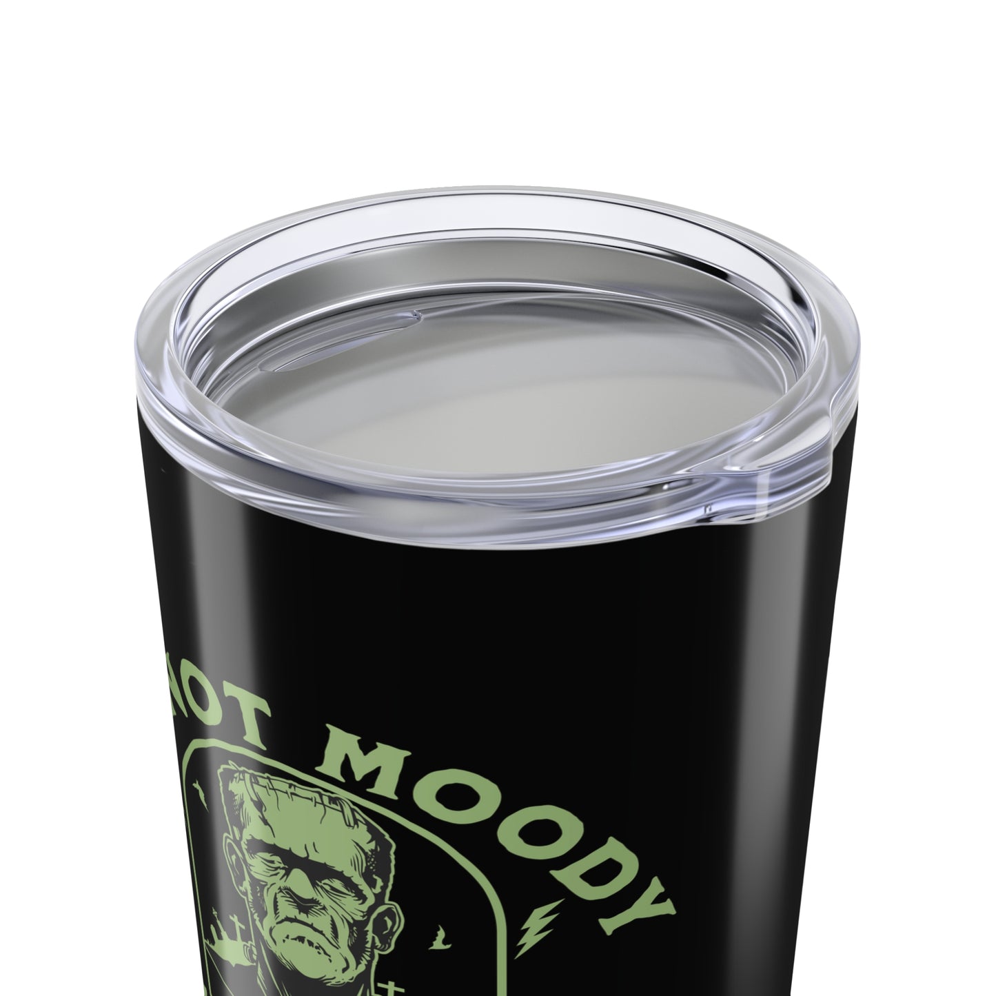 I'm Not Moody Frankenstein Grief Tumbler 20 oz