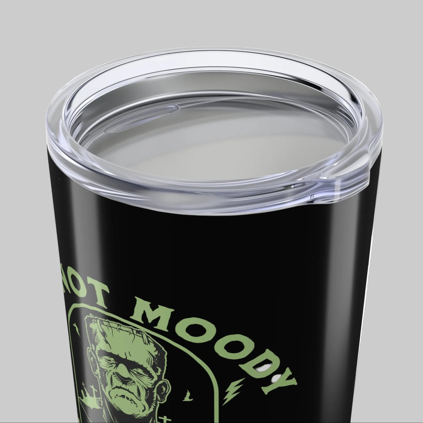 I'm Not Moody Frankenstein Grief Tumbler 20 oz
