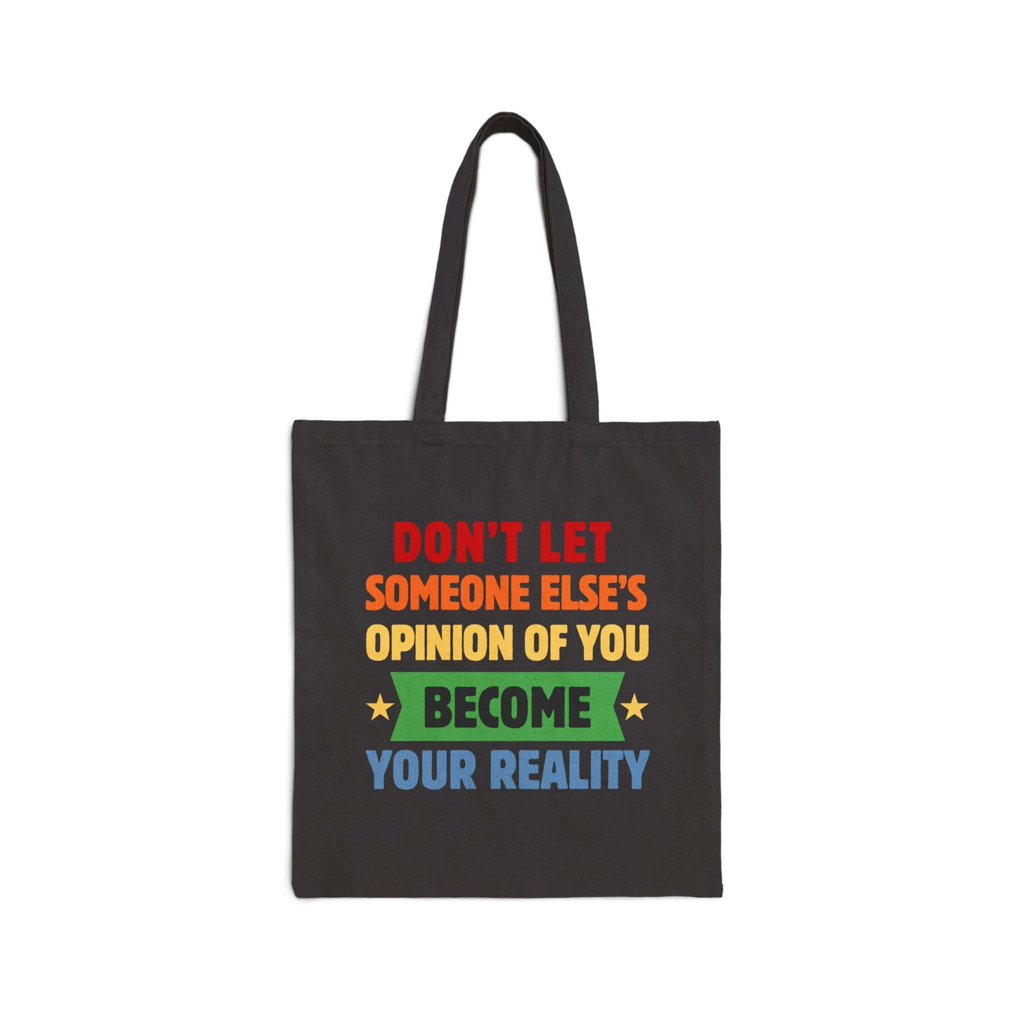 Don't Let Someone Else's Opinion Motivational Cotton Canvas Tote Bag