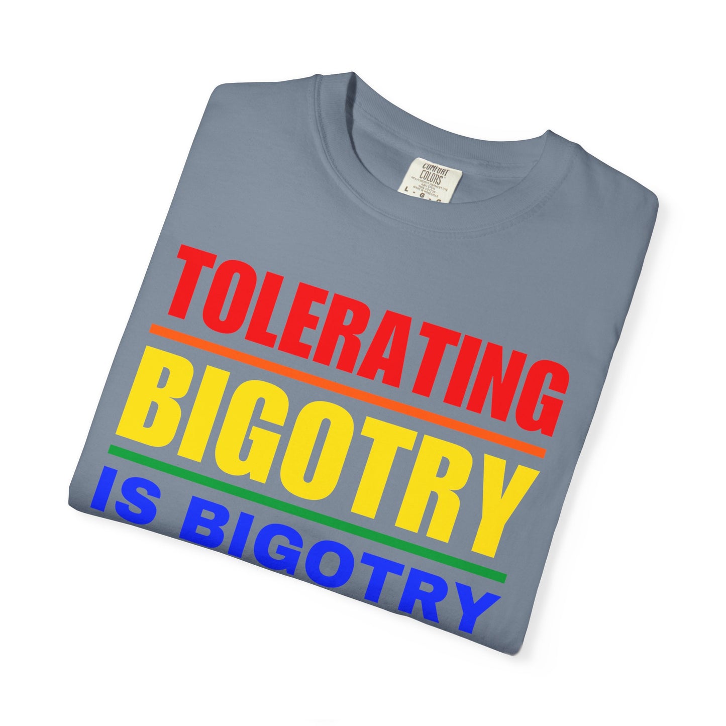 Tolerating Bigotry is Bigotry Comfort Colors T-Shirt