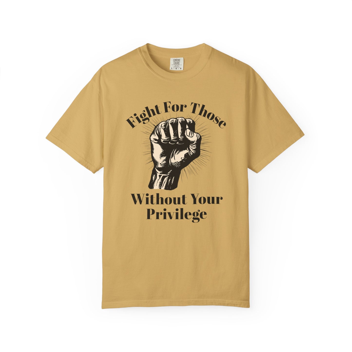 Fight For Those Without Your Privilege Raised Fist Social Justice Tee