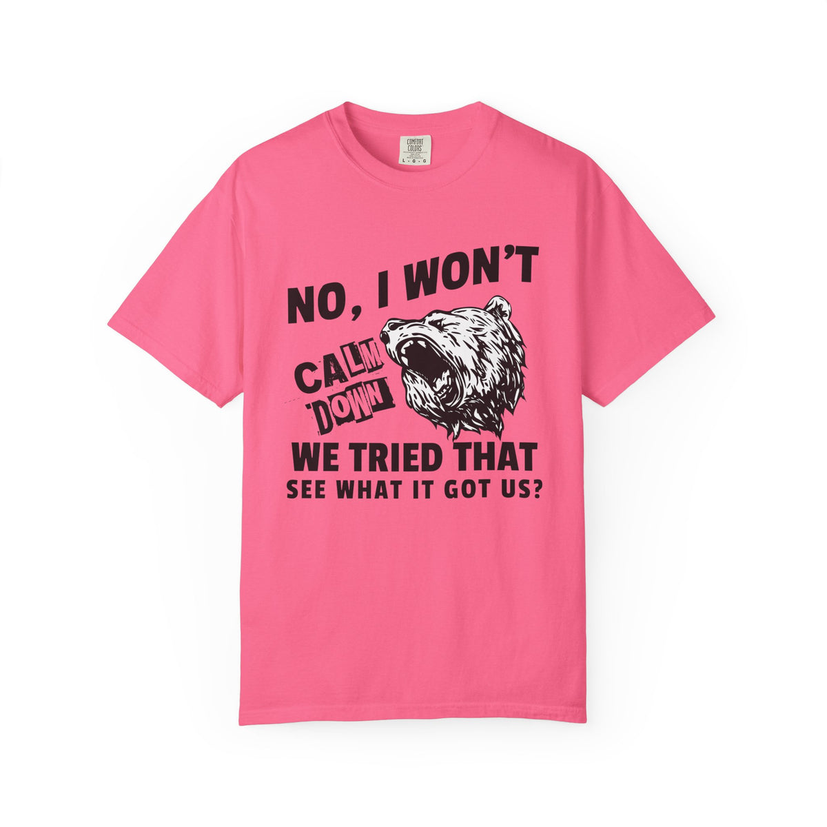 "No, I Won't Calm Down" — Growling Bear Political Tee