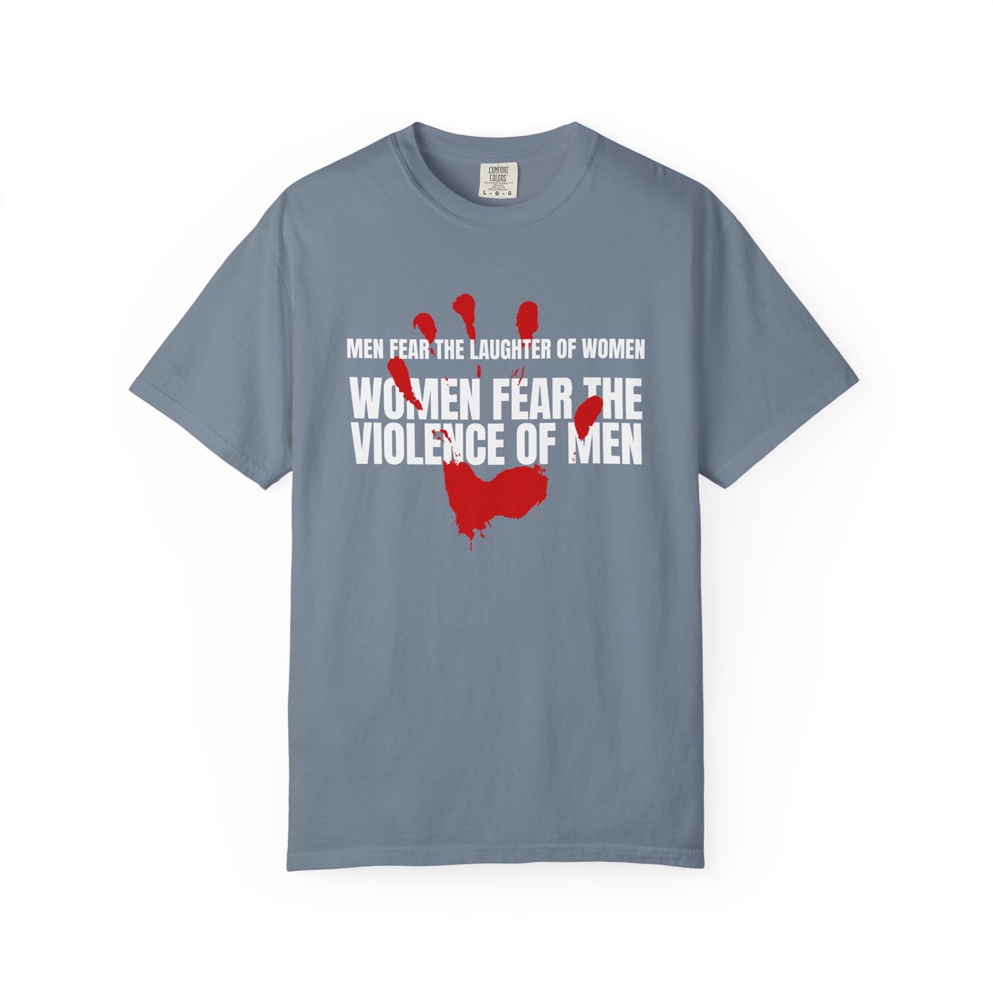 Men Fear the Laughter of Women, Women Fear the Violence of Men Comfort Colors T-Shirt