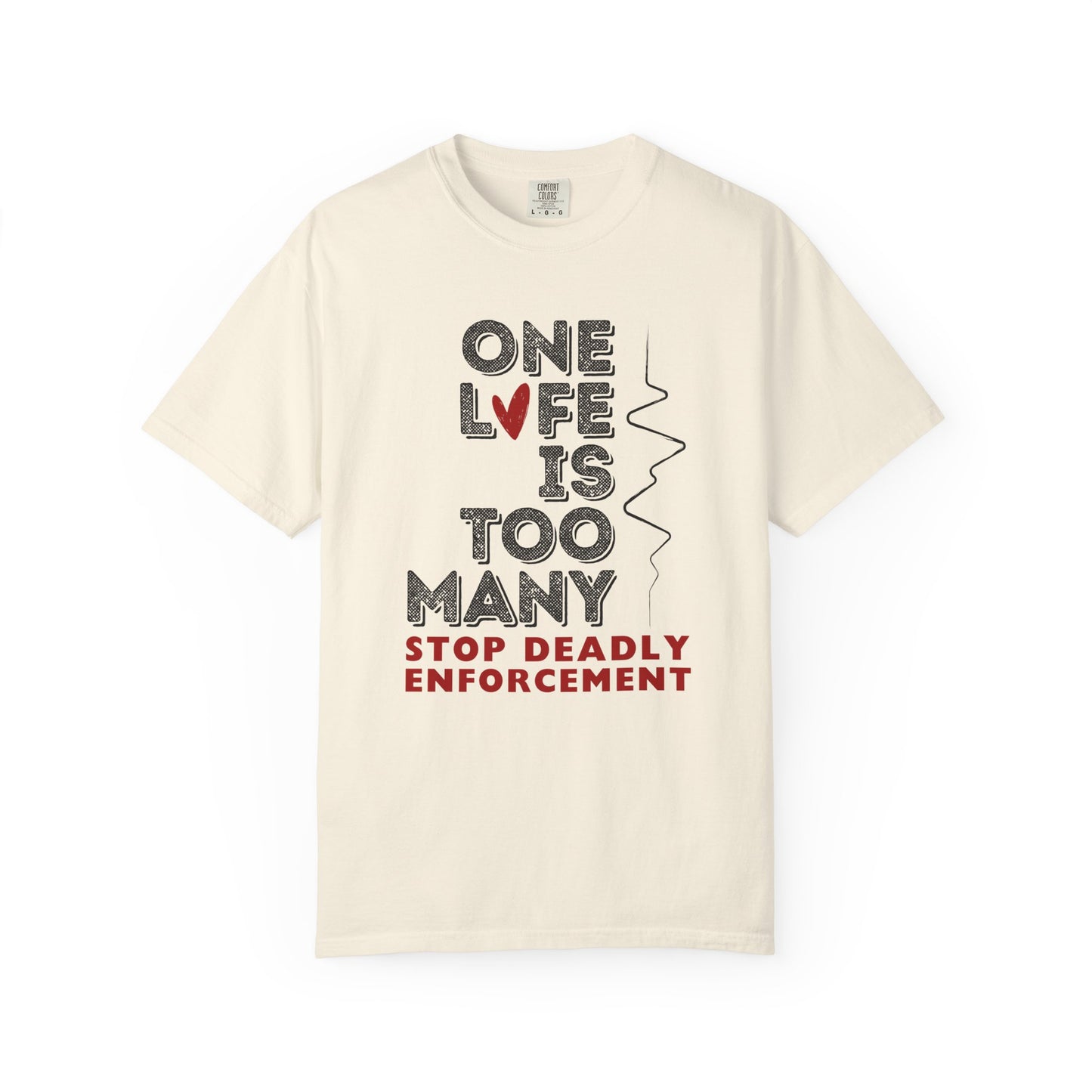 One Life Is Too Many: Stop Deadly Enforcement Protest Tee