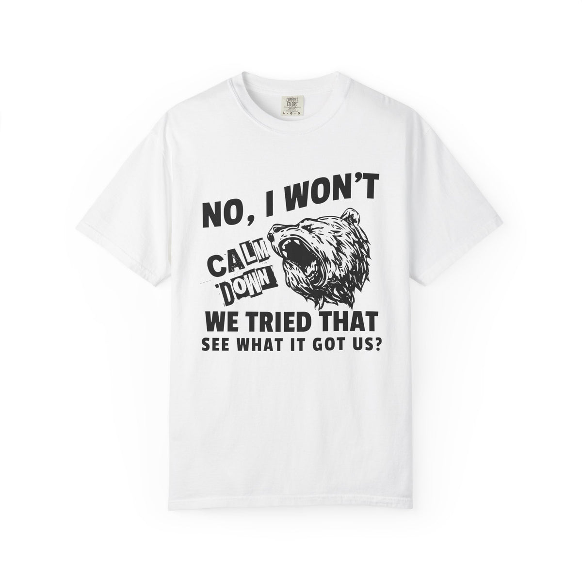 "No, I Won't Calm Down" — Growling Bear Political Tee