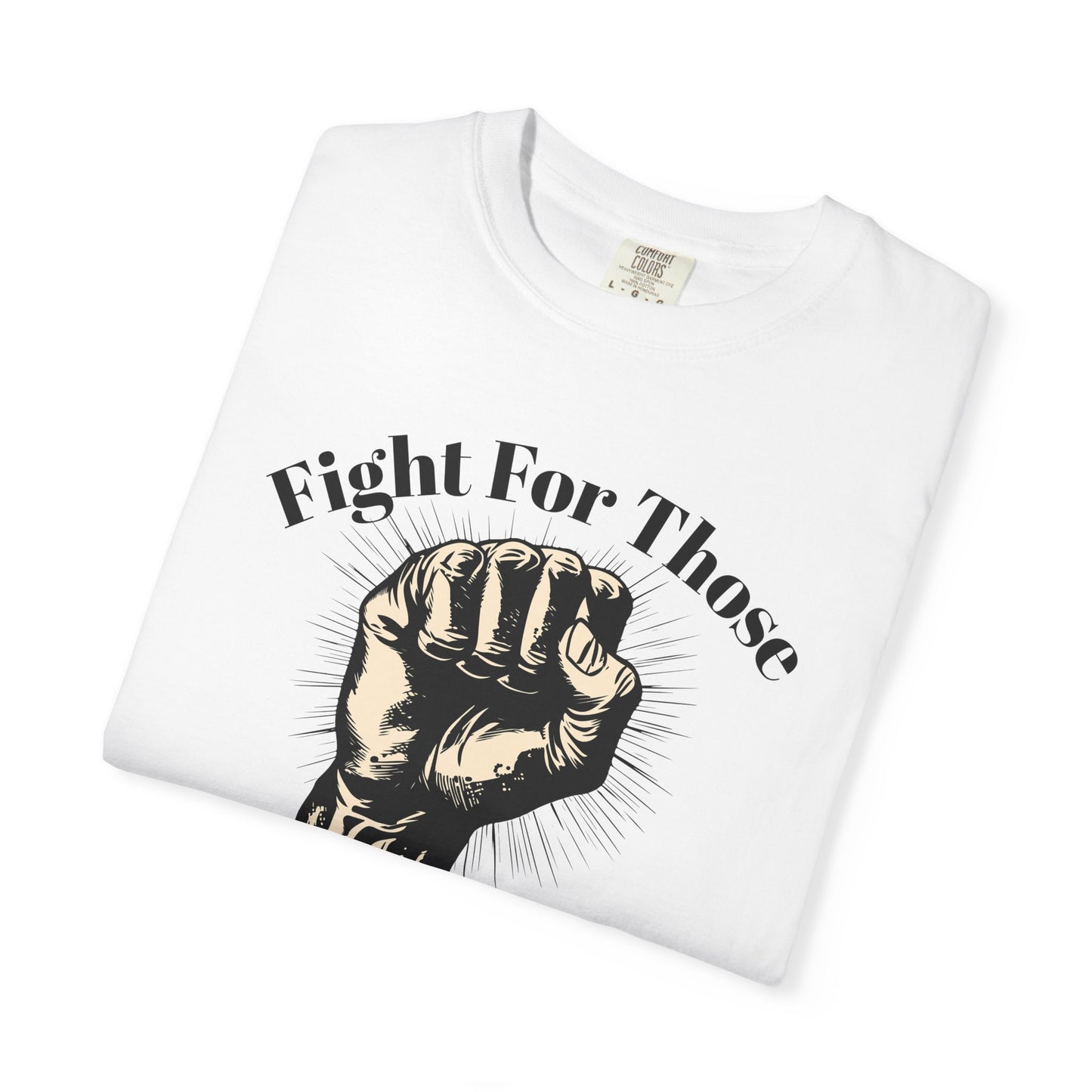 Fight For Those Without Your Privilege Raised Fist Social Justice Tee