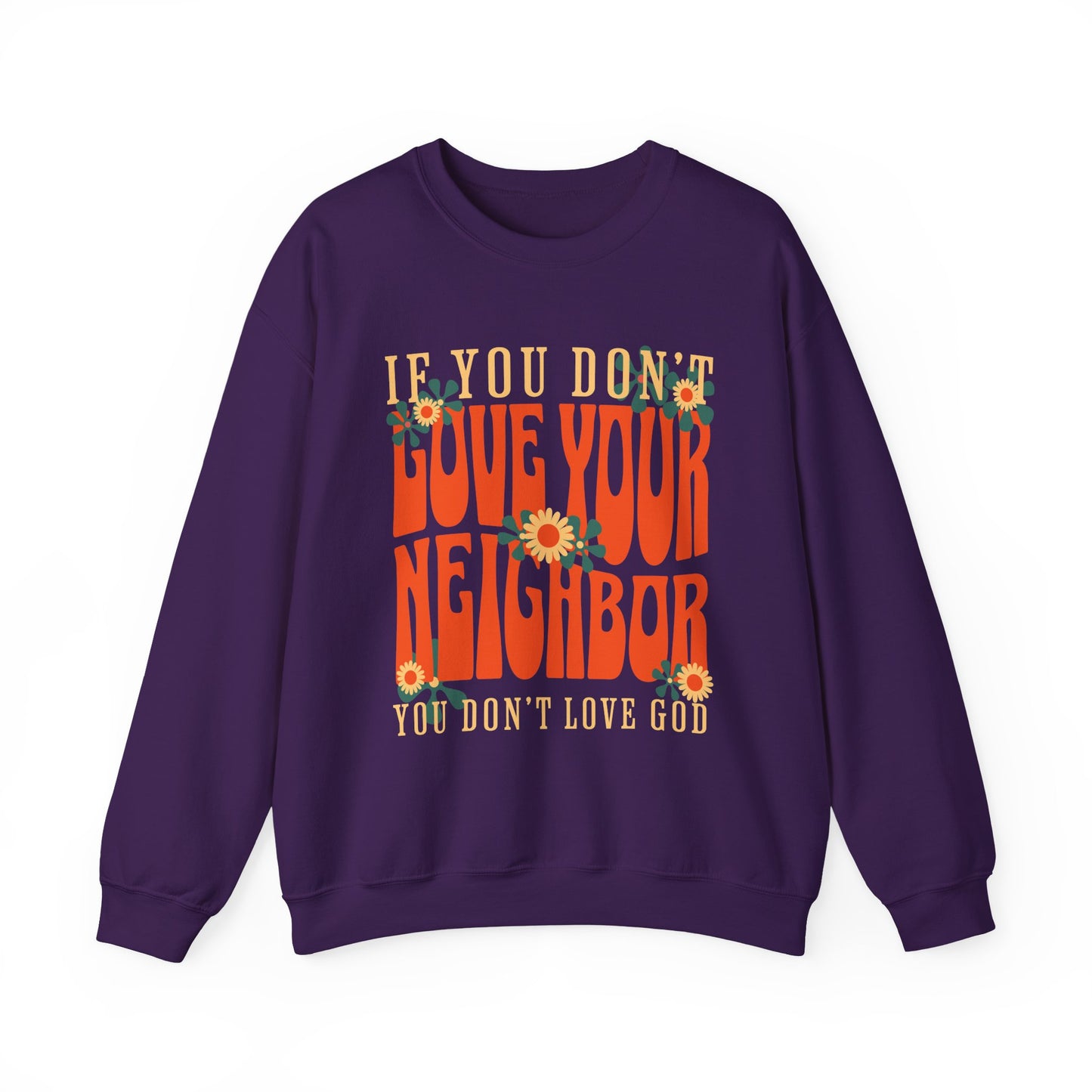 If You Don't Love Your Neighbor sweatshirt | Retro Floral Faith Quote