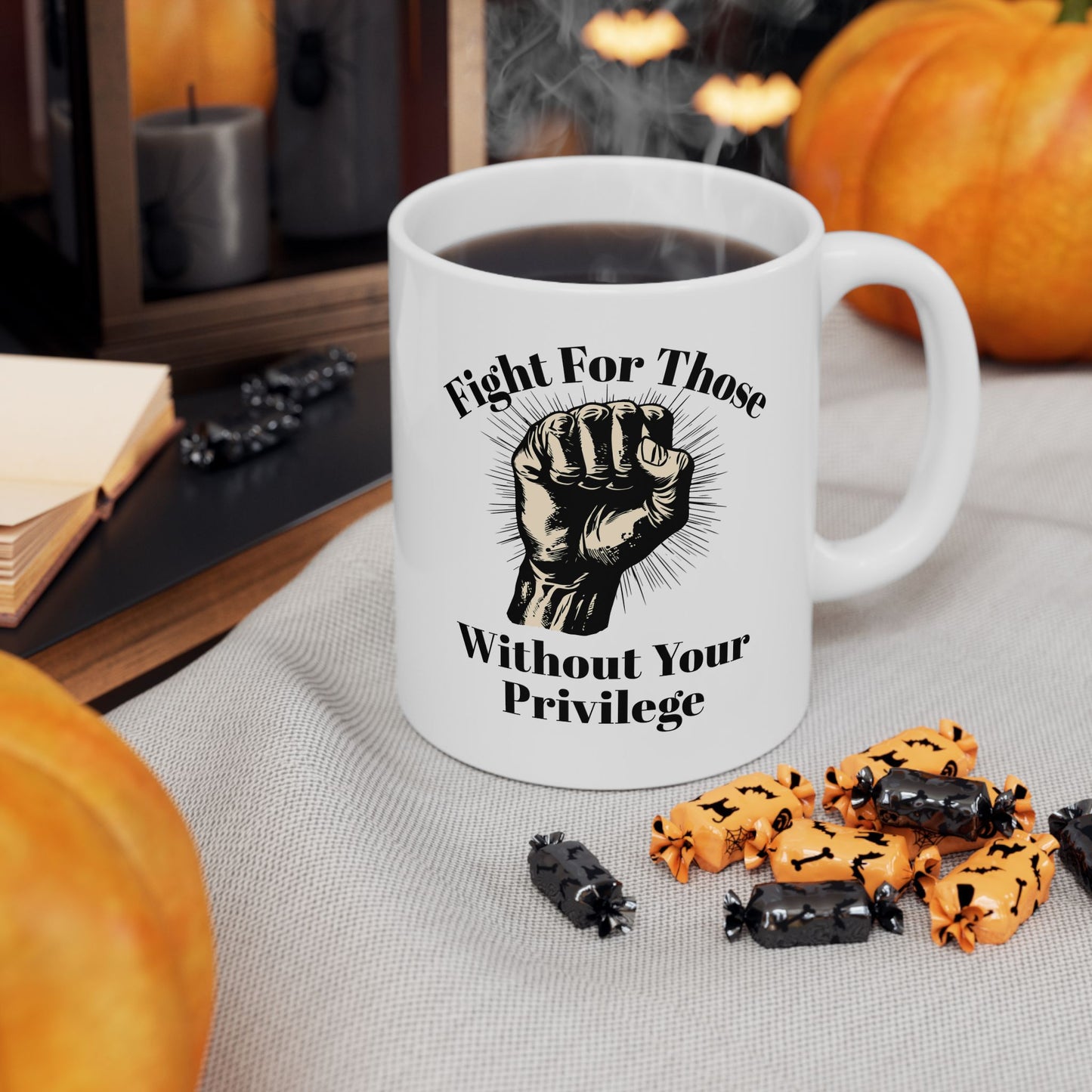 Fight For Those Without Your Privilege Inspirational Ceramic Mug
