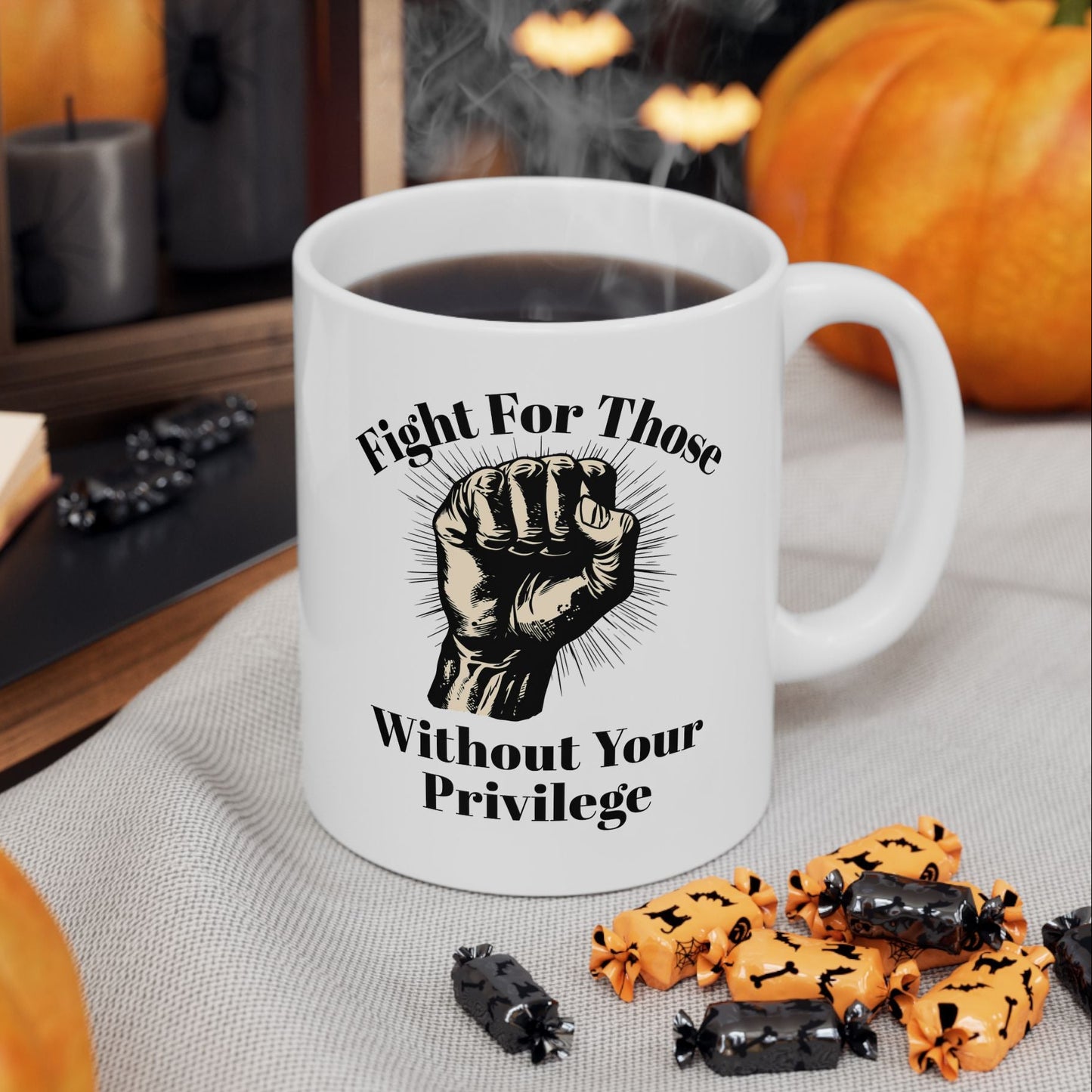 Fight For Those Without Your Privilege Inspirational Ceramic Mug