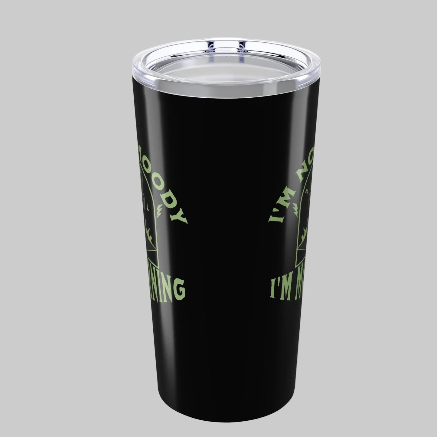 I'm Not Moody Frankenstein Grief Tumbler 20 oz