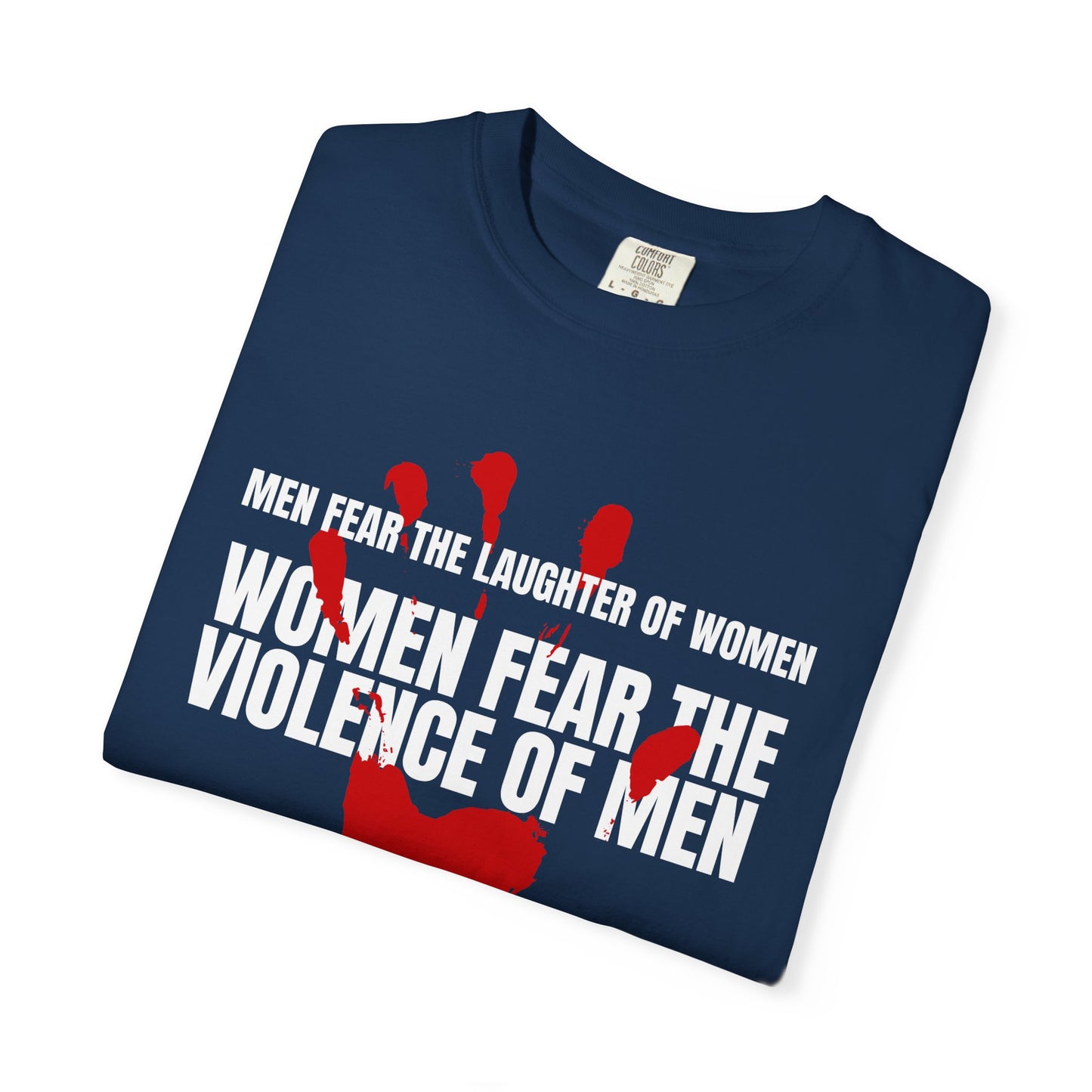 Men Fear the Laughter of Women, Women Fear the Violence of Men Comfort Colors T-Shirt