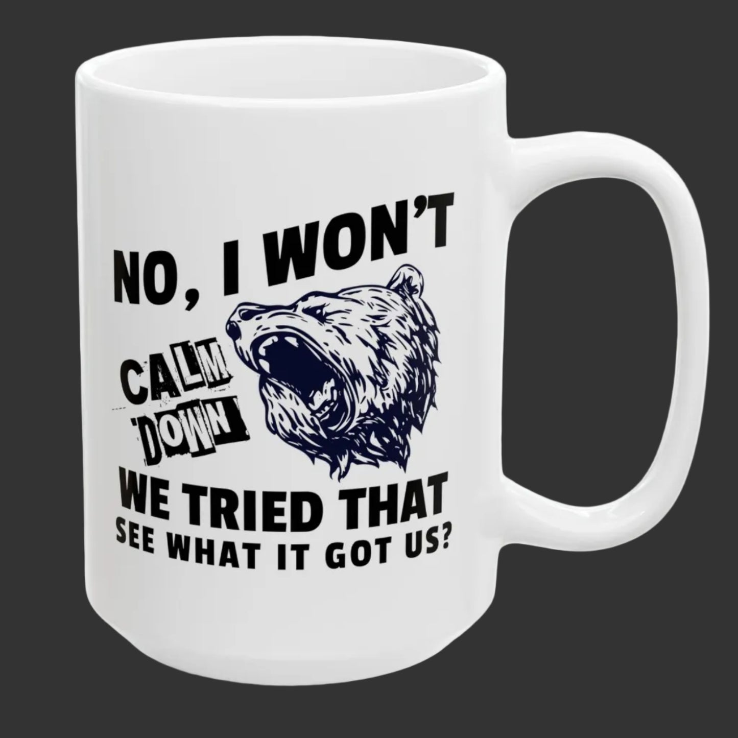 No, I Won't Calm Down, Funny Political Quote Coffee Mug