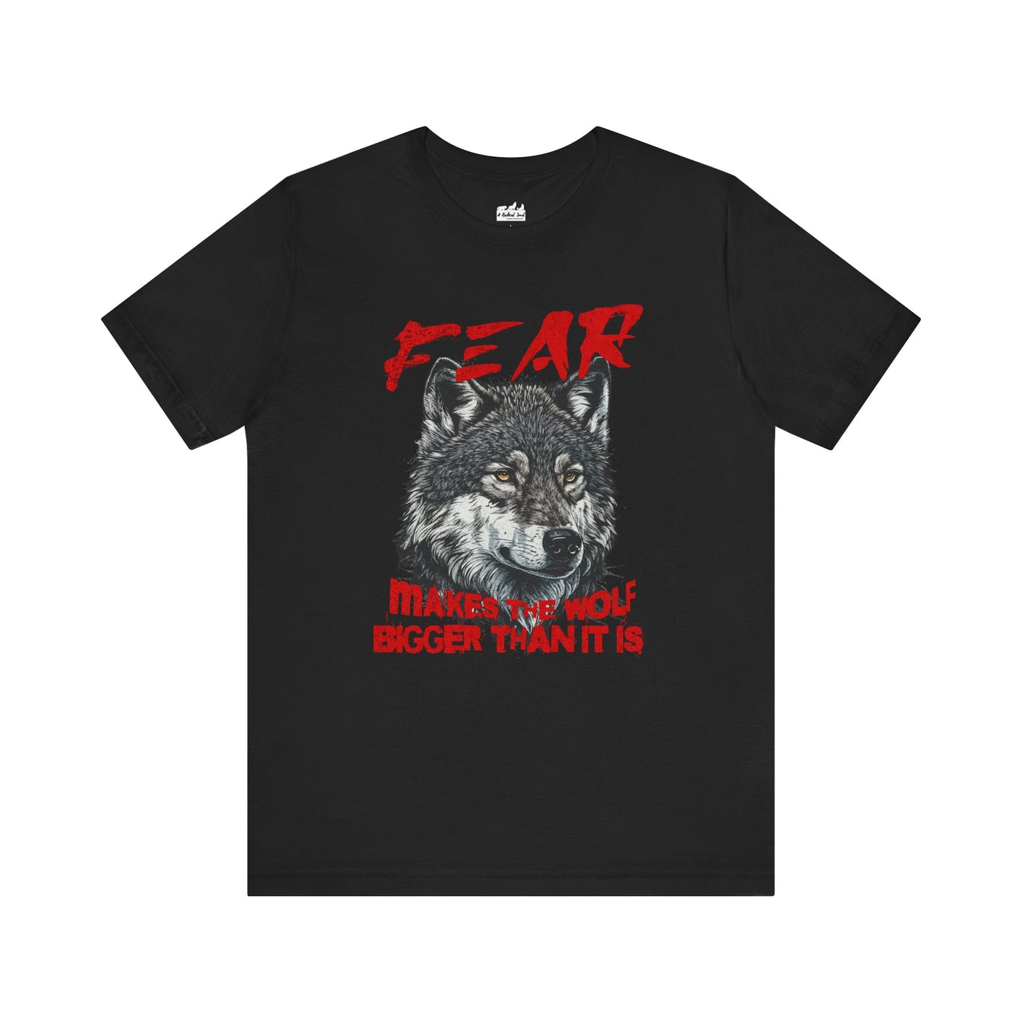 Fear Makes the Wolf Bigger Than It Is Unisex Inspirational Tee