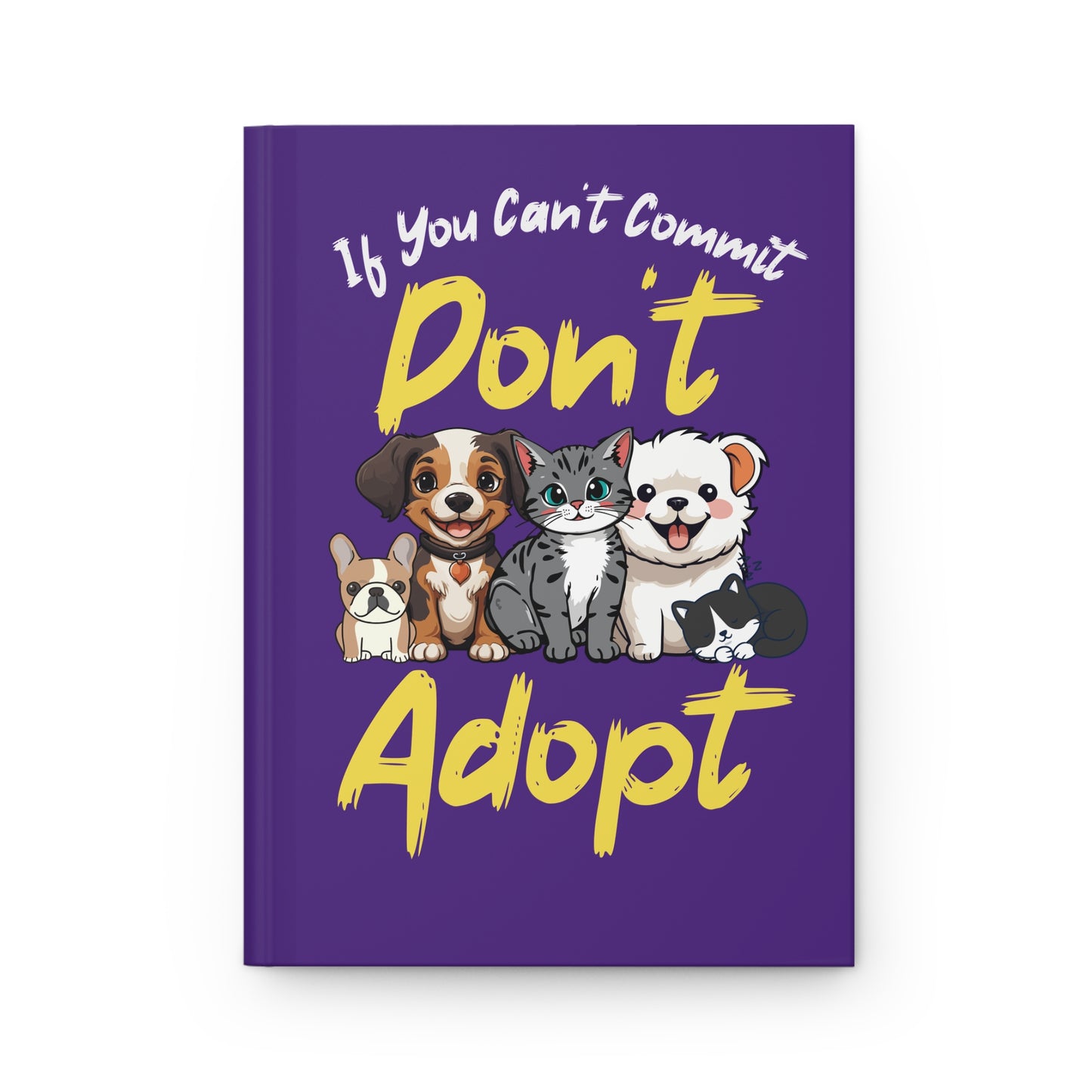 "If You Can't Commit Don't Adopt" Cute Rescue Pets Hardcover Notebook
