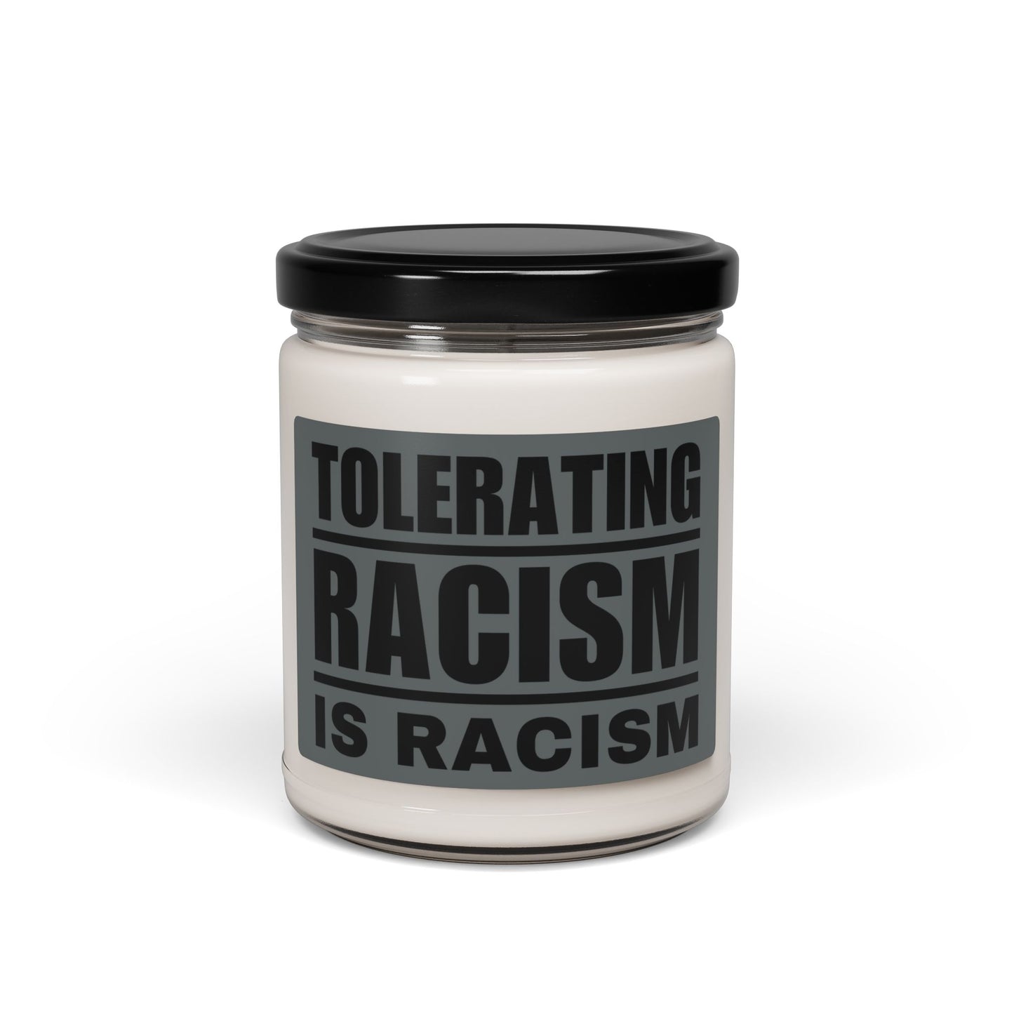 Tolerating Racism is Racism Scented Soy Candle