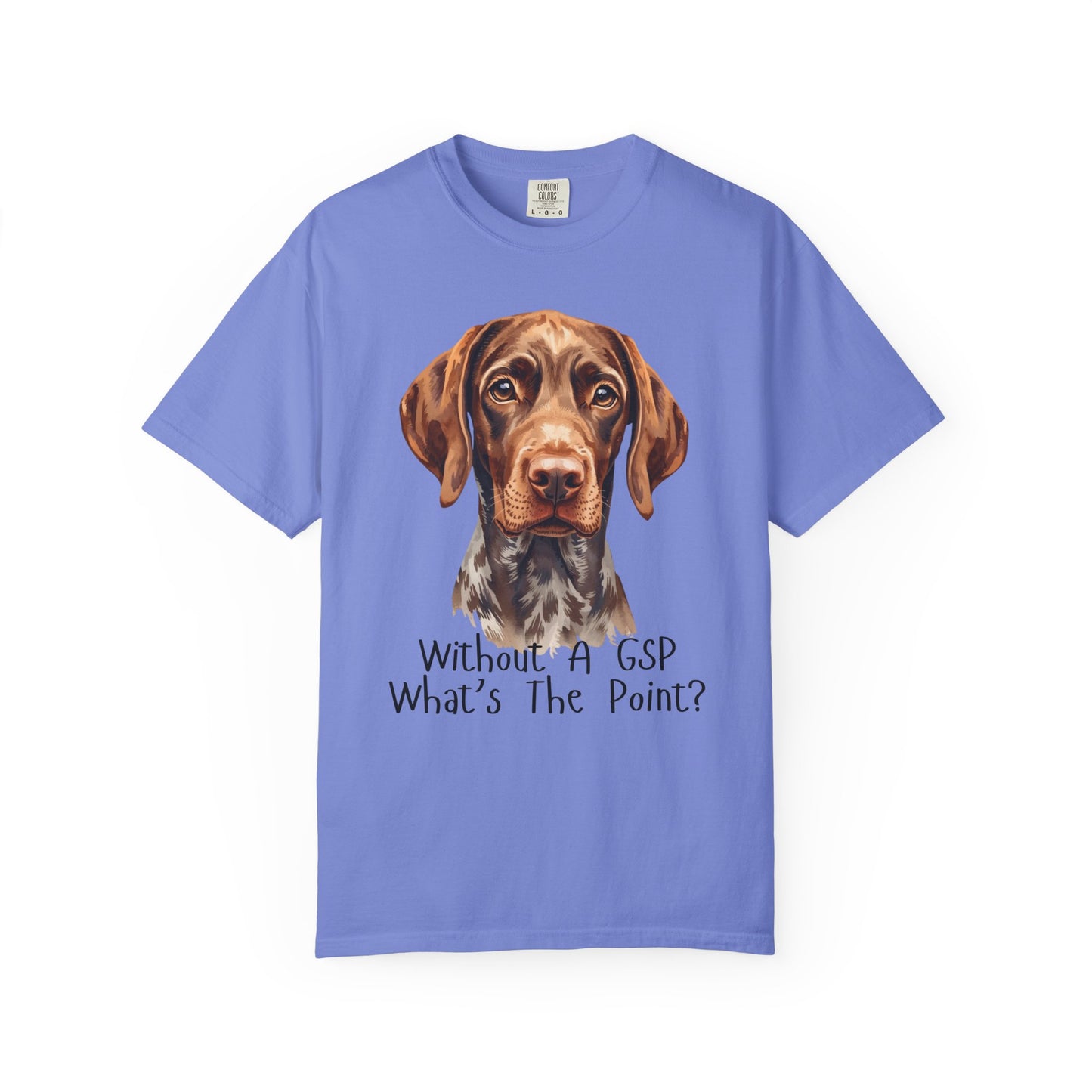 German Shorthaired Pointer Dog Lover T-Shirt Gift — "Without A GSP What's The Point?"