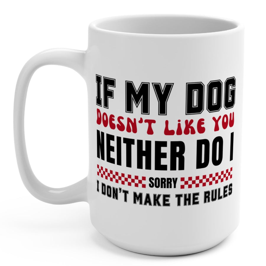If My Dog Doesn't Like You Dog Lover's 15 oz Coffee Mug