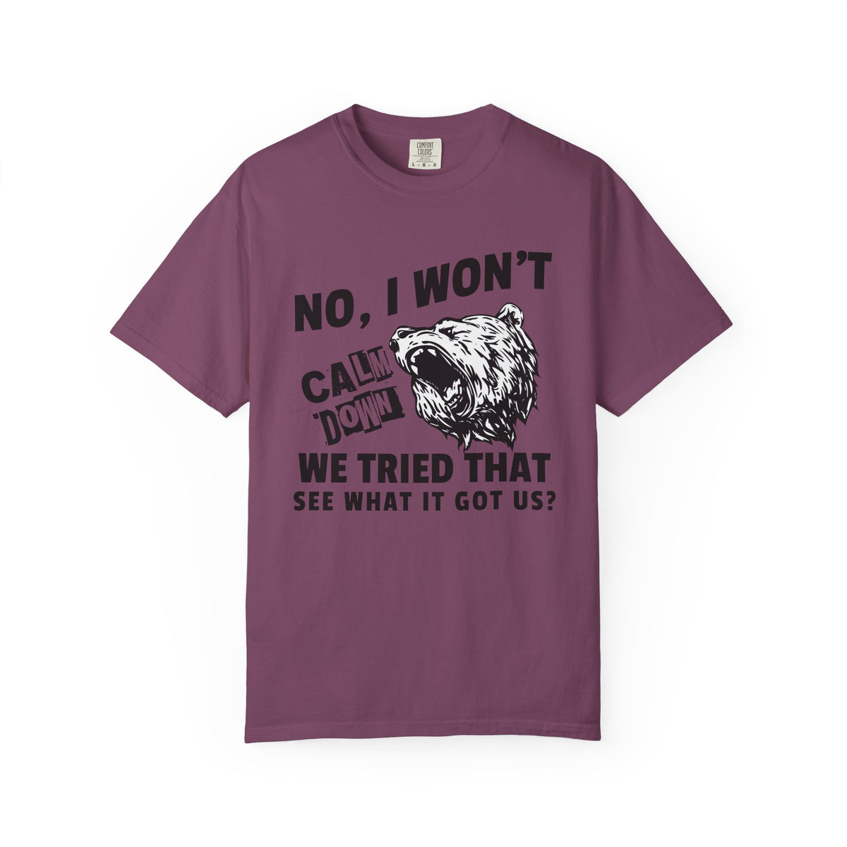 "No, I Won't Calm Down" — Growling Bear Political Tee