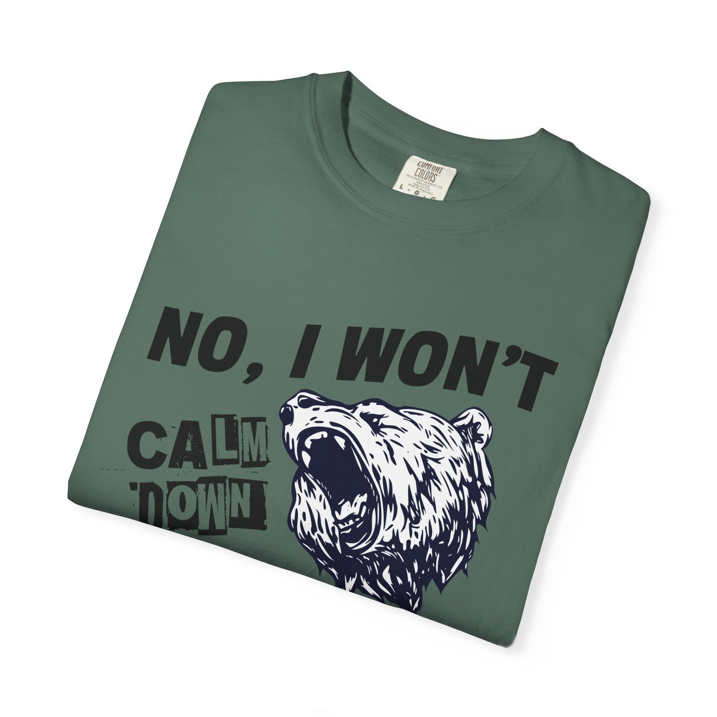 No I Won't Calm Down Political Activist Bear Comfort Colors Unisex T-Shirt