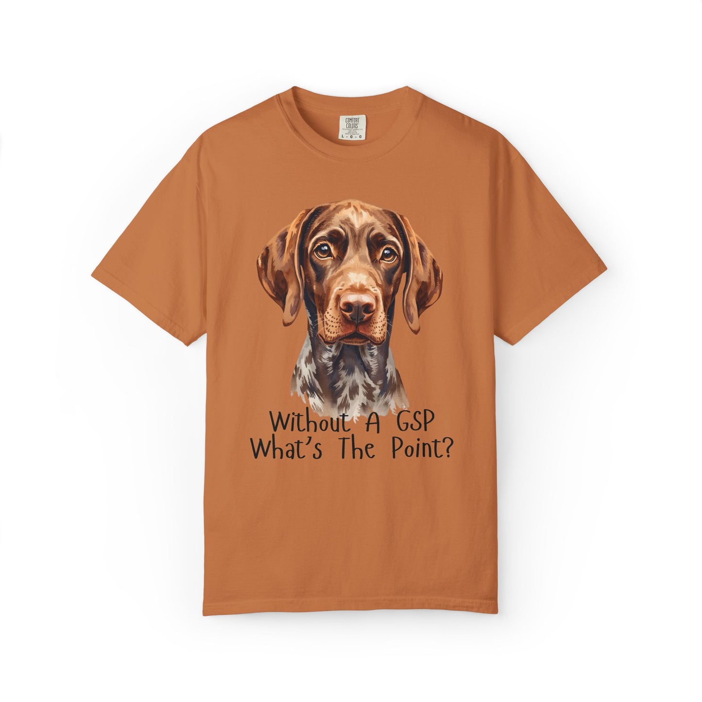 German Shorthaired Pointer Dog Lover T-Shirt Gift — "Without A GSP What's The Point?"