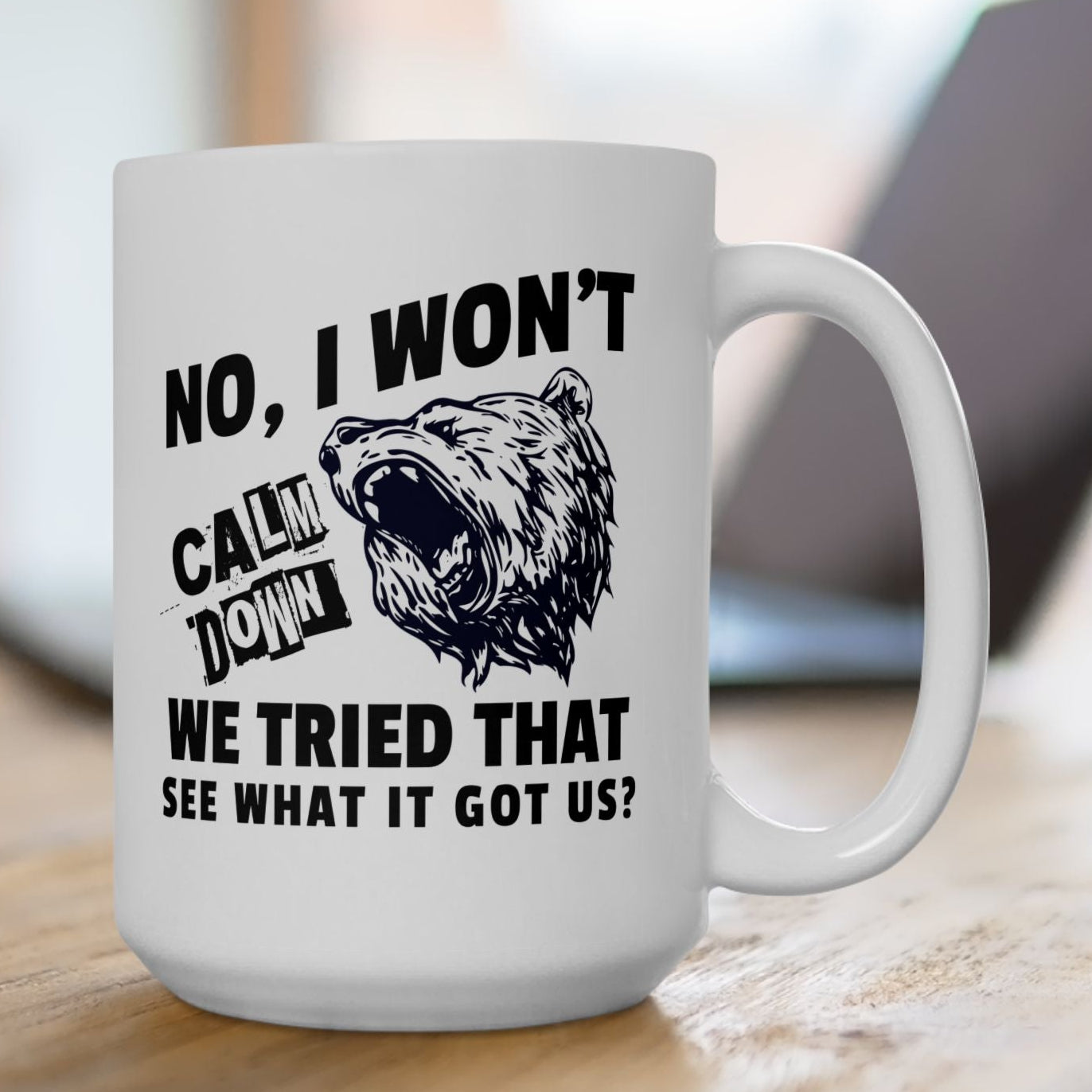 No, I Won't Calm Down, Funny Political Quote Coffee Mug