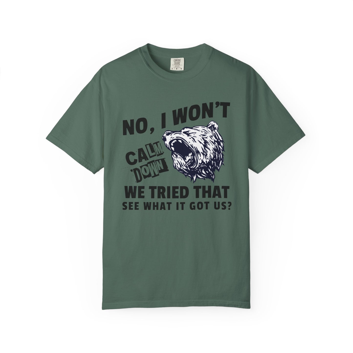 No I Won't Calm Down Political Activist Bear Comfort Colors Unisex T-Shirt