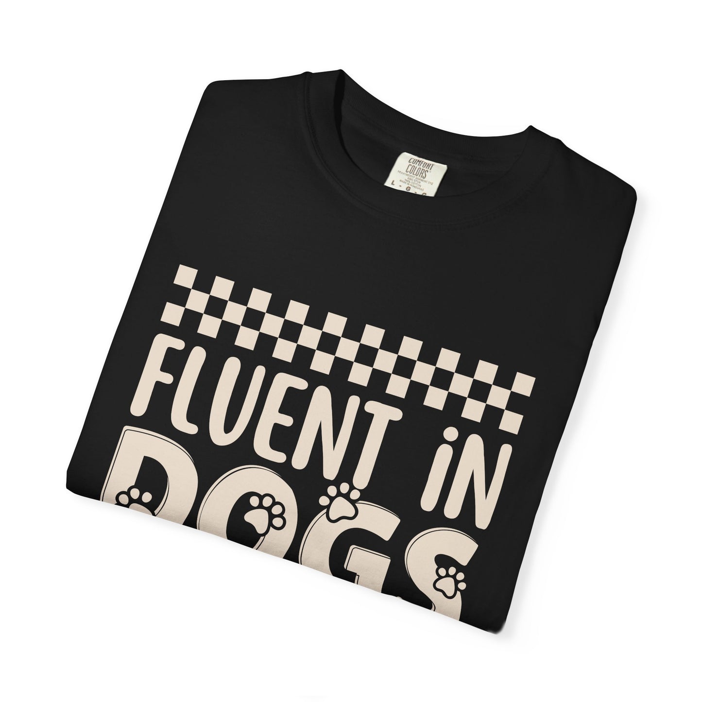 Fluent in Dogs T-Shirt - Comfort Colors Funny Dog Quote Tee