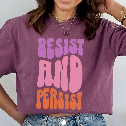 Resist and Persist Feminist Quote Comfort Colors T-shirt