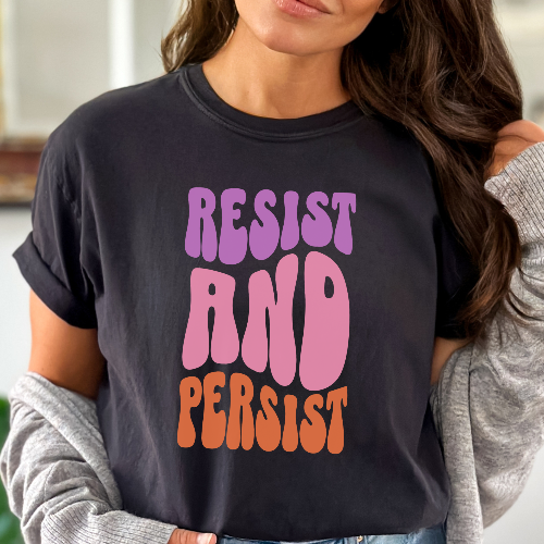 Resist and Persist Feminist Quote Comfort Colors T-shirt