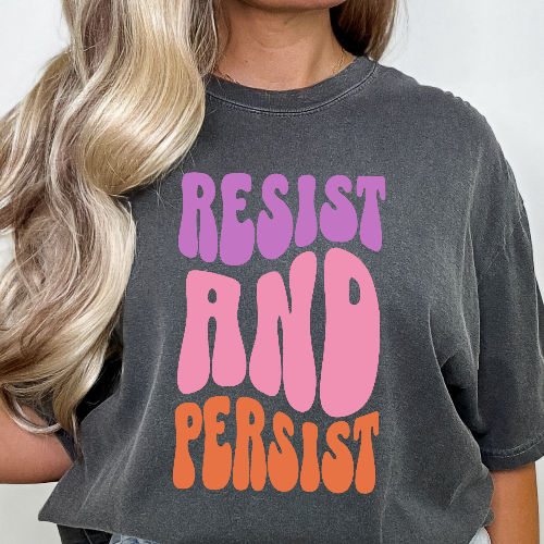 Resist and Persist Feminist Quote Comfort Colors T-shirt