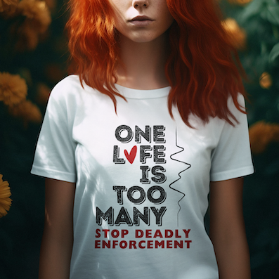 One Life Is Too Many: Stop Deadly Enforcement Protest Tee