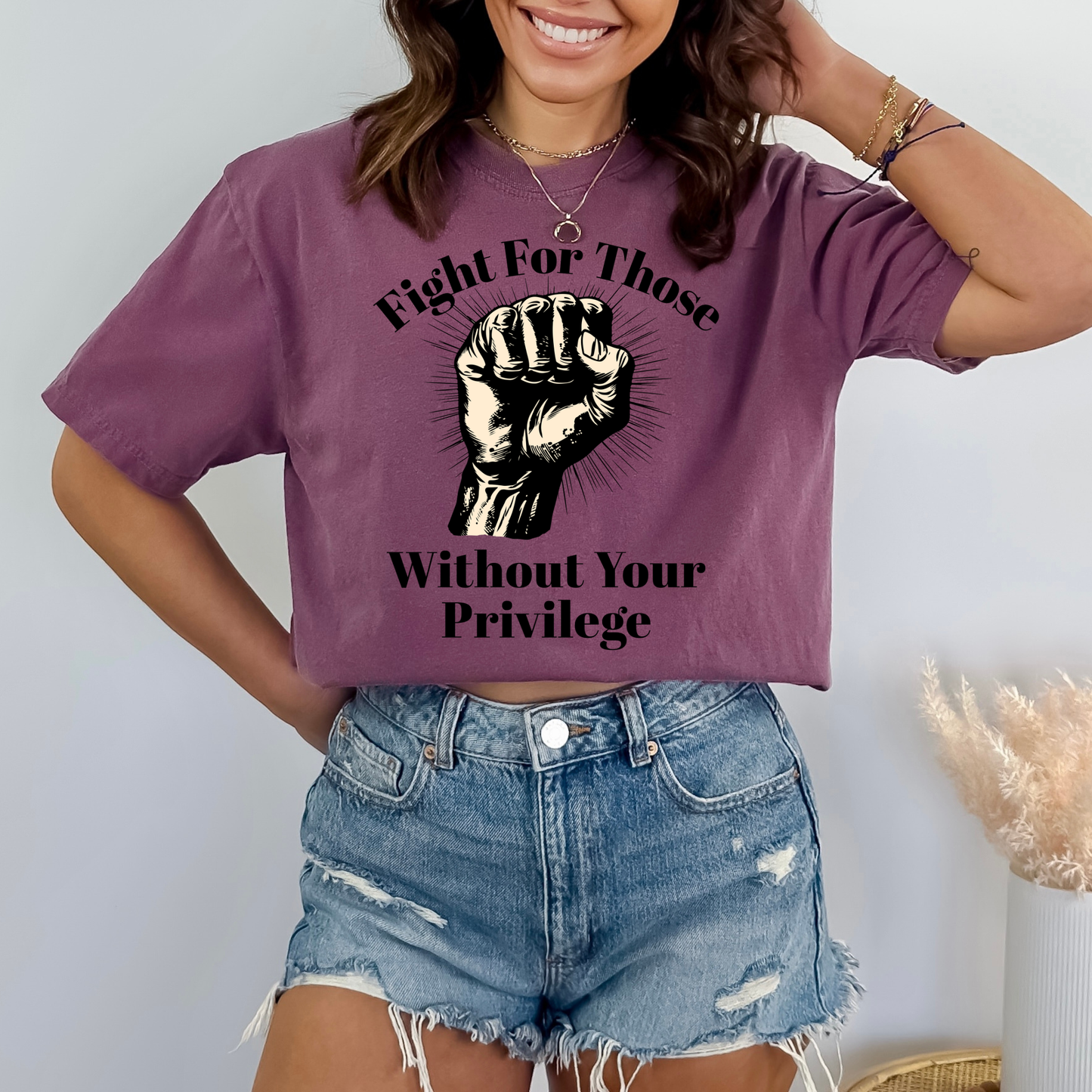 Fight For Those Without Your Privilege Raised Fist Social Justice Tee