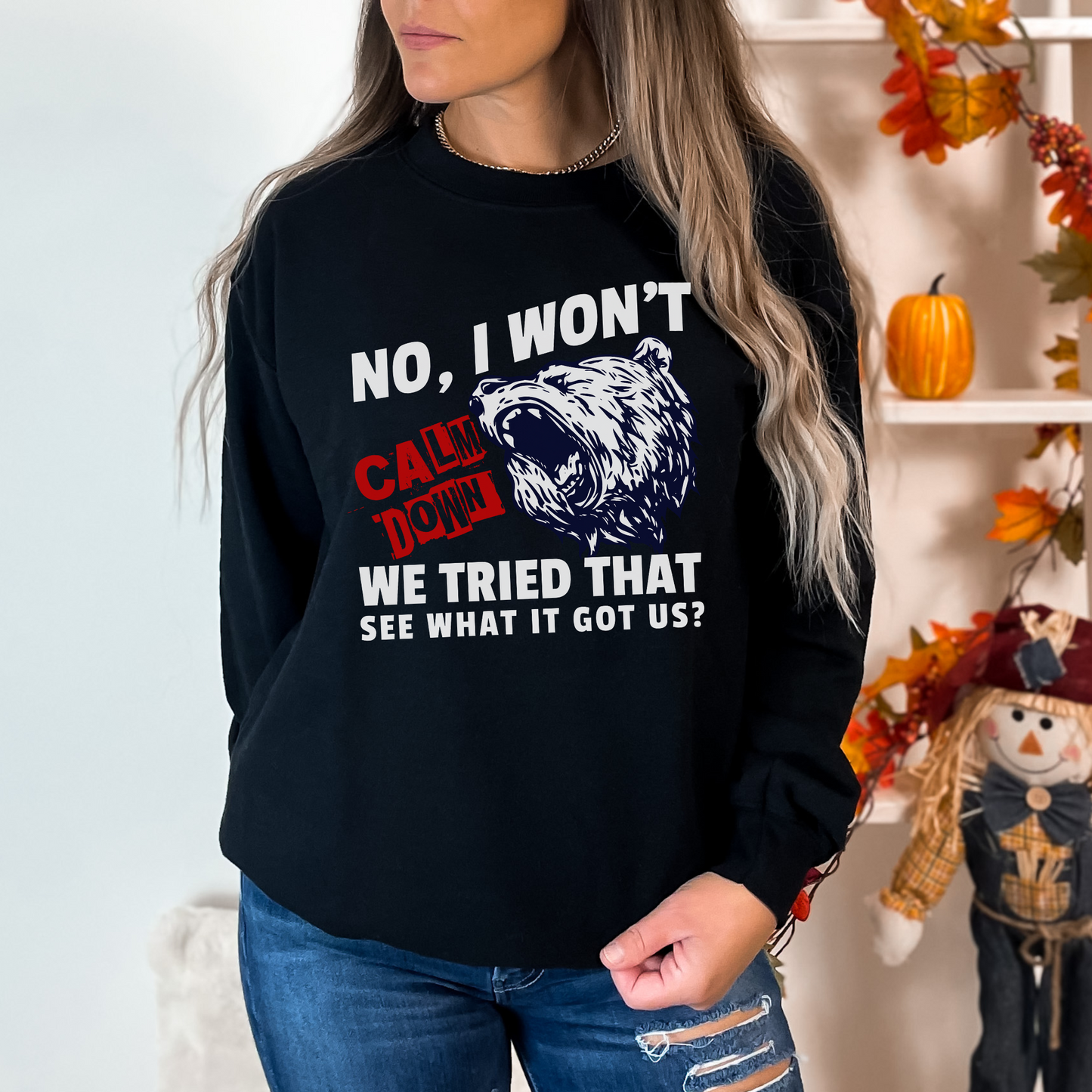 No, I Won't Calm Down Funny Political Sweatshirt