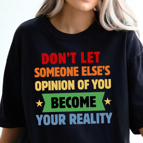 Don't Let Someone Else's Opinion of You Become Your Reality Inspirational Quote Comfort Colors T-Shirt