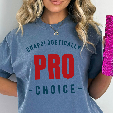 Unapologetically Pro-Choice Comfort Colors T-Shirt