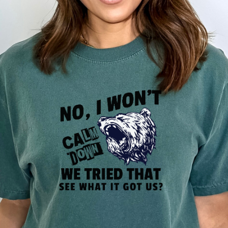 No I Won't Calm Down Political Activist Bear Comfort Colors Unisex T-Shirt