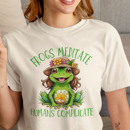 Frogs Meditate Humans Complicate T-Shirt