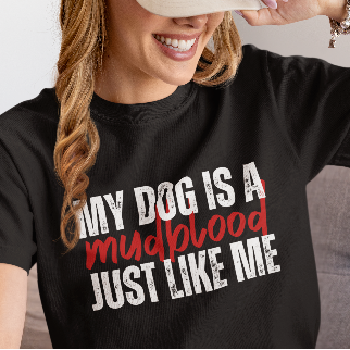 My Dog Is A Mudblood Just Like Me T-Shirt — Funny Dog Lover Tee