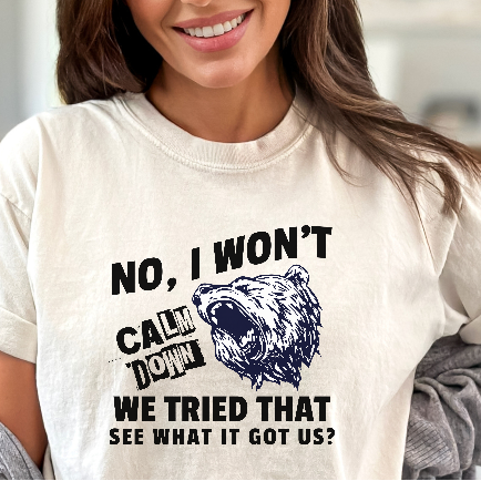 No I Won't Calm Down Political Activist Bear Comfort Colors Unisex T-Shirt