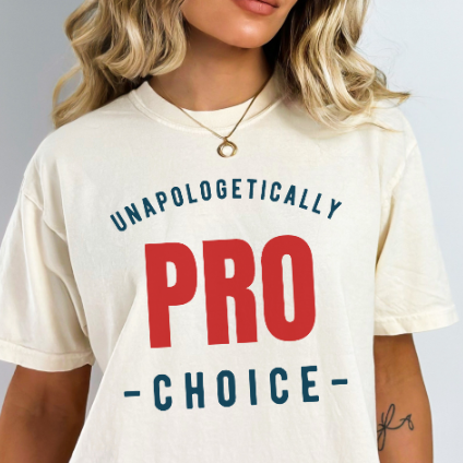 Unapologetically Pro-Choice Comfort Colors T-Shirt