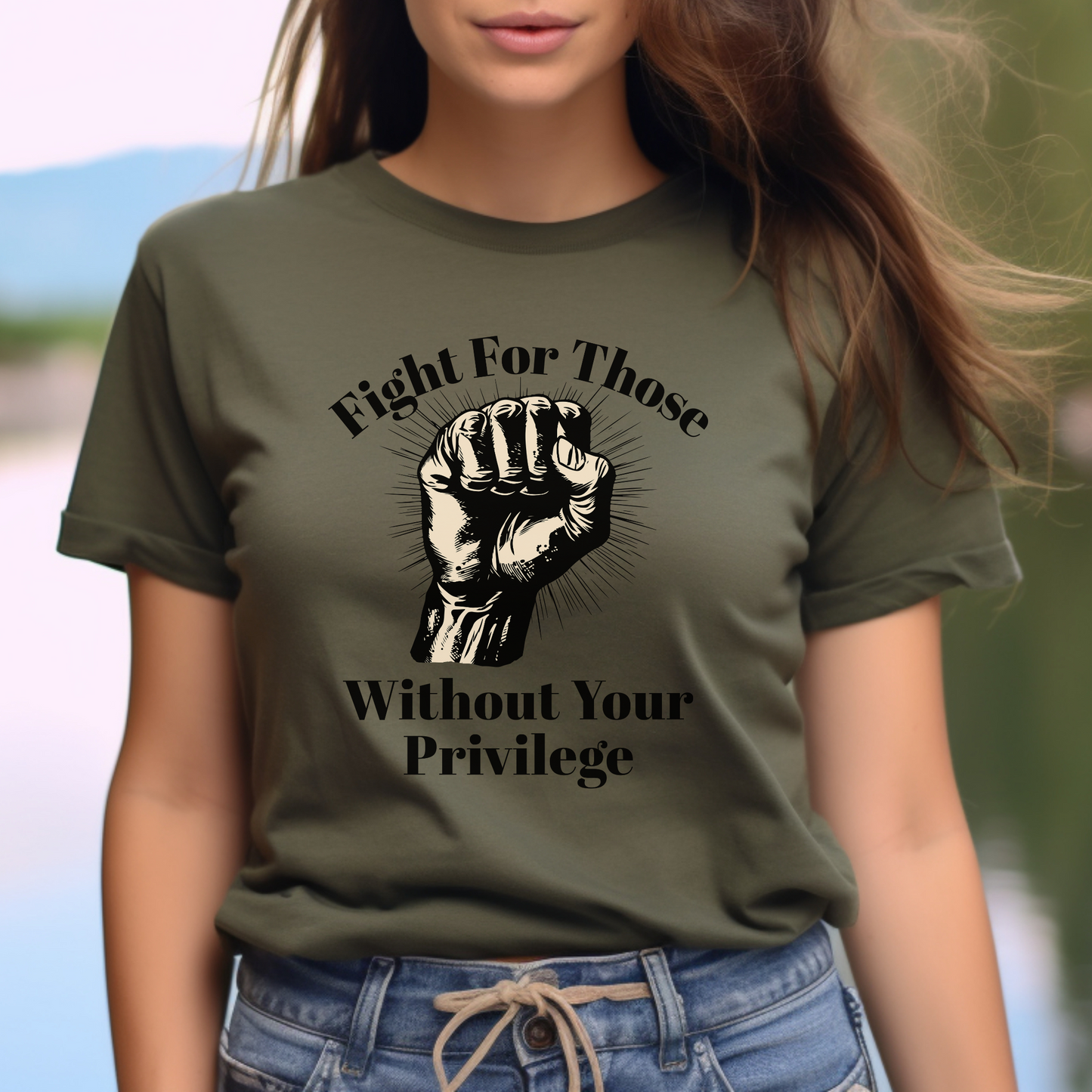 Fight For Those Without Your Privilege Raised Fist Empowering Unisex Tee